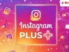 भारत में Instagram Plus की कीमत 300 रुपये से भी कम, मिलेंगे इतने सारे काम के फीचर्स; डिटेल